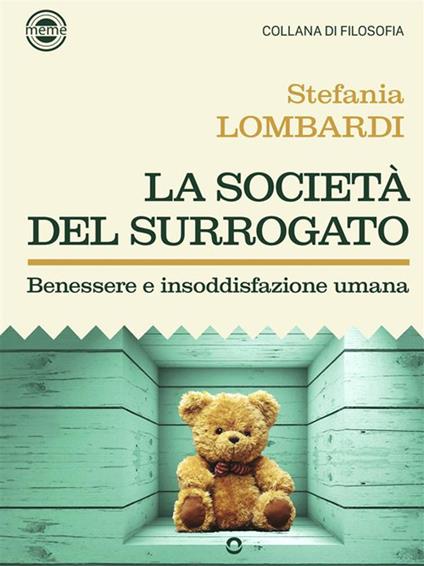 La società del surrogato. Benessere e insoddisfazione umana - Stefania Lombardi - ebook