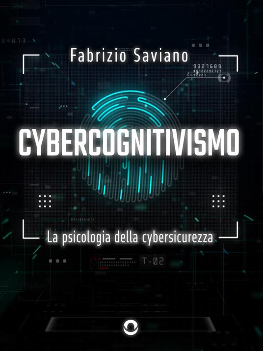 Cybercognitivismo. La psicologia della cybersicurezza - Fabrizio Saviano - ebook