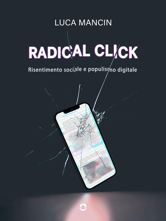 Radical click. Risentimento sociale e populismo digitale - Luca Mancin - ebook