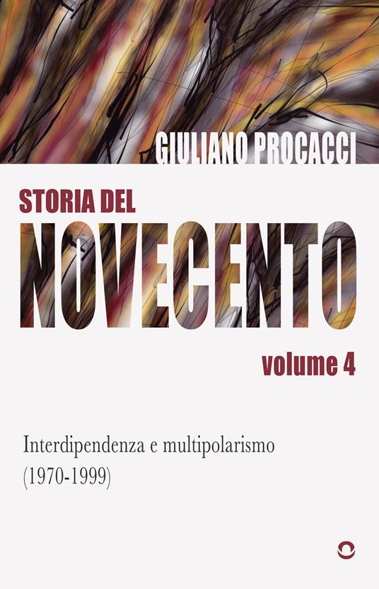Storia del Novecento. Vol. 4: Interdipendenza e multipolarismo (1970-1999) - Giuliano Procacci - copertina