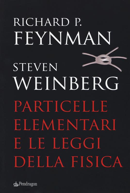 Particelle elementari e le leggi della fisica - Richard P. Feynman,Steven Weinberg - copertina