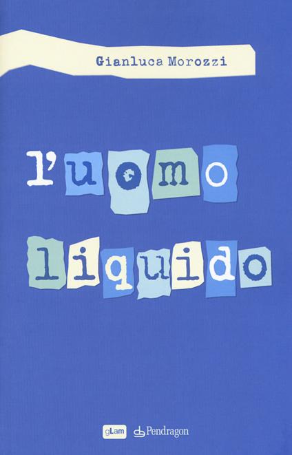 L' uomo liquido - Gianluca Morozzi - copertina