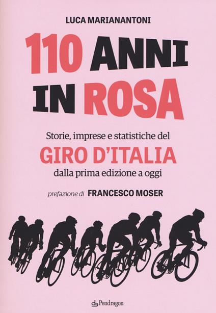 110 anni in rosa. Storie, imprese e statistiche del Giro d'Italia dalla prima edizione a oggi - Luca Marianantoni - copertina