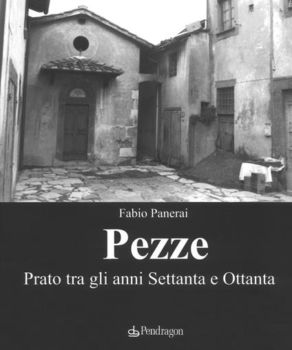 Pezze. Prato tra gli anni Settanta e Ottanta. Ediz. illustrata - Fabio Panerai,Riccardo Cammelli - copertina