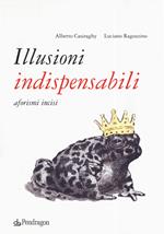 Illusioni indispensabili. Aforismi incisi