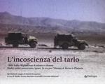 L'incoscenza del tarlo. 1968: Italia, Afghanistan, Kashmir e ritorno. Dodici amici percorrono, ignari, la via per l'Oxiana di Byron e Chatwin. Ediz. a colori
