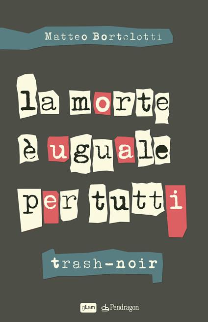 La morte è uguale per tutti. Trash-noir - Matteo Bortolotti - copertina