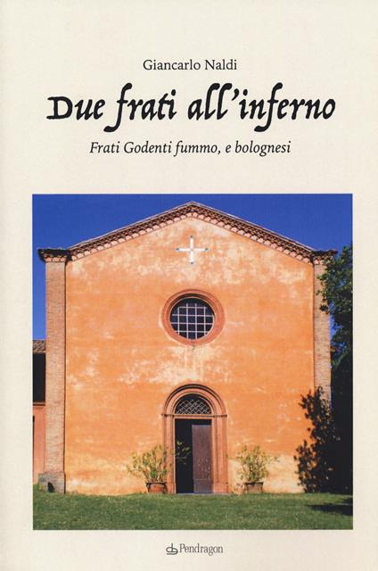 Due frati all'inferno. Frati Godenti fummo, e bolognesi - Giancarlo Naldi - copertina