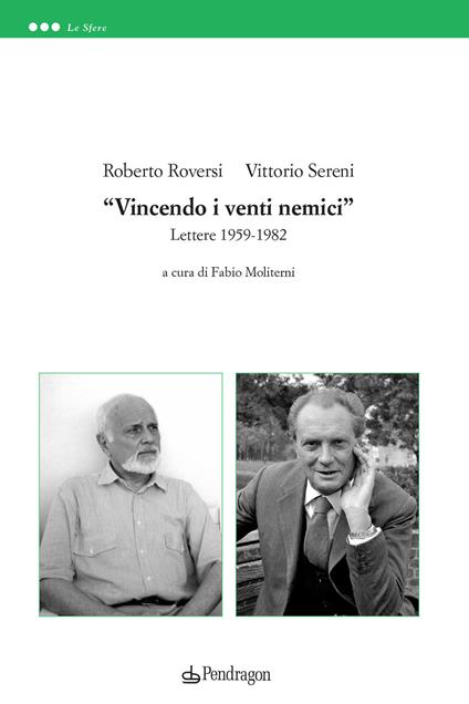 «Vincendo i venti nemici». Lettere 1959-1982 - Roberto Roversi,Vittorio Sereni - copertina