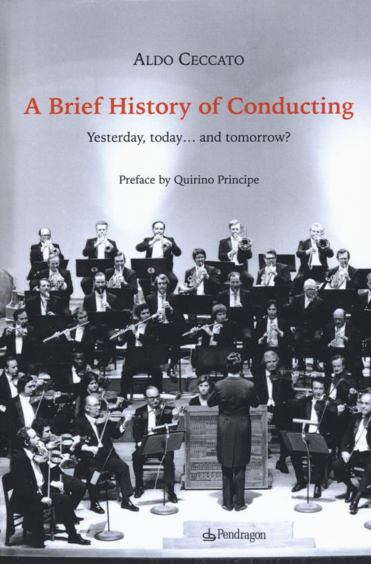 A brief history of conducting. Yesterday, today... and tomorrow? - Aldo Ceccato - copertina