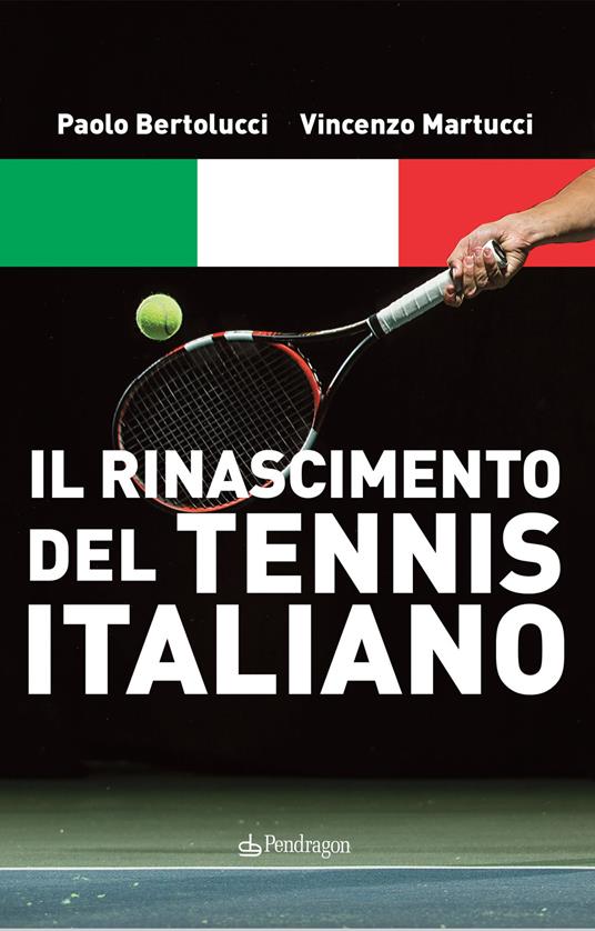 Il Rinascimento del tennis italiano - Paolo Bertolucci,Vincenzo Martucci - copertina
