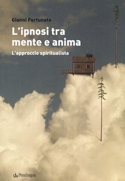 L'ipnosi tra mente e anima. L'approccio spiritualista - Gianni Fortunato - copertina