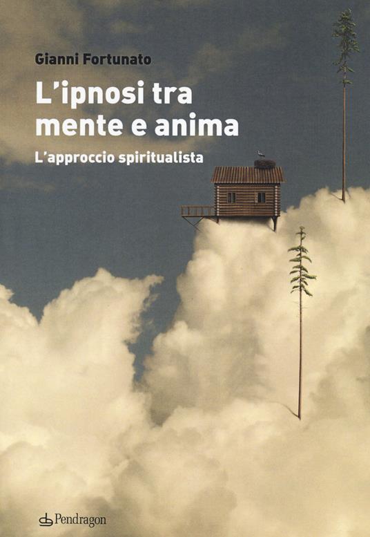 L'ipnosi tra mente e anima. L'approccio spiritualista - Gianni Fortunato - copertina