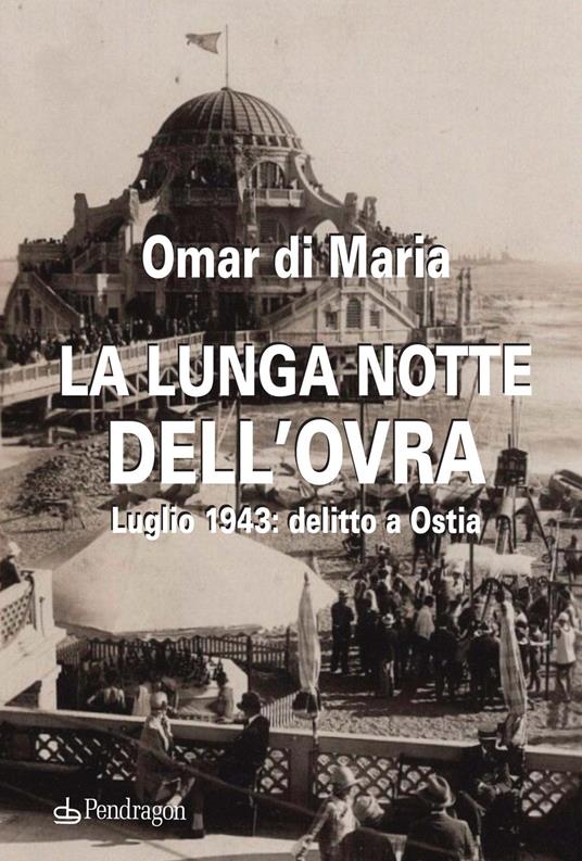 La lunga notte dell'OVRA. Luglio 1943: delitto a Ostia - Omar Di Maria - copertina