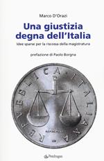 Una giustizia degna dell'Italia. Idee sparse per la riscossa della magistratura