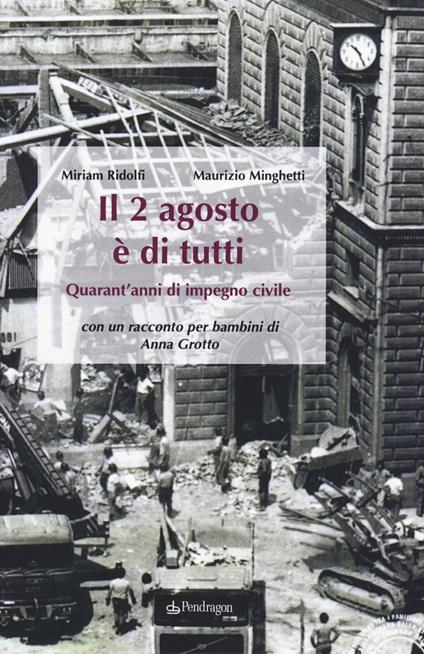 Il 2 agosto è di tutti. Quarant'anni di impegno civile - Miriam Ridolfi,Maurizio Minghetti - copertina