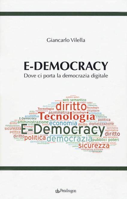 E-democracy. Dove ci porta la democrazia digitale - Giancarlo Vilella - copertina