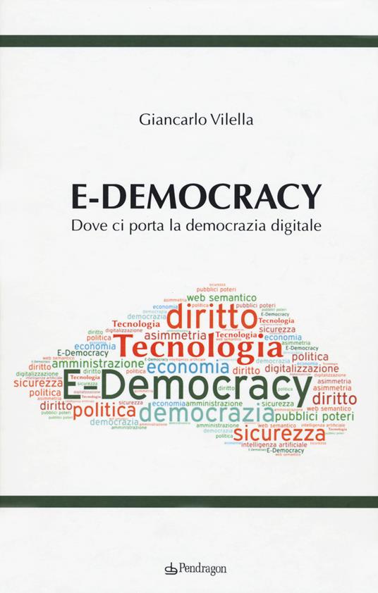 E-democracy. Dove ci porta la democrazia digitale - Giancarlo Vilella - copertina