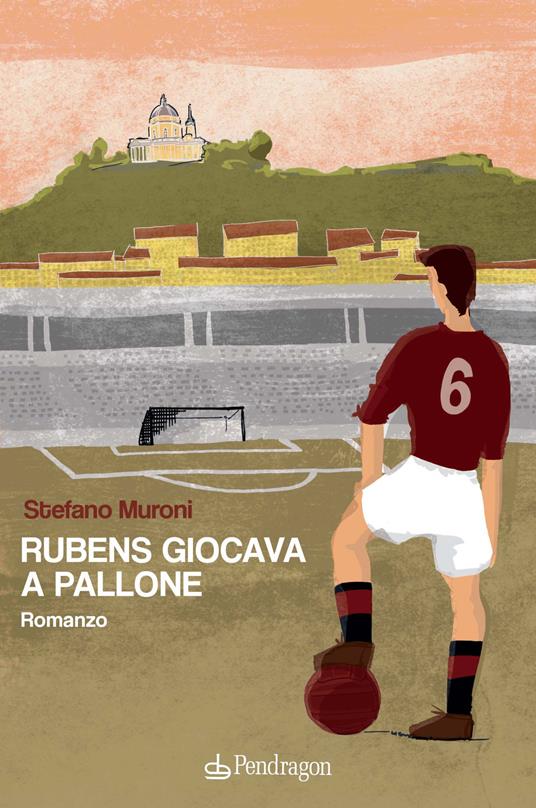 Rubens giocava a pallone - Stefano Muroni - copertina