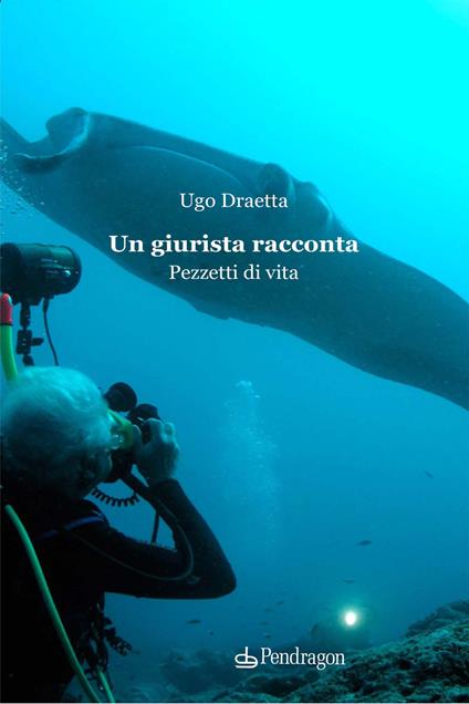 Un giurista racconta. Pezzetti di vita - Ugo Draetta - copertina