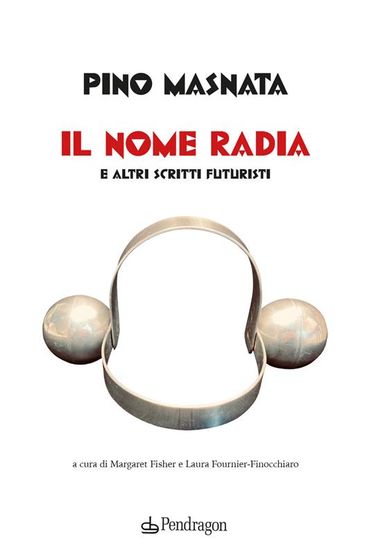 Il nome radia e altri scritti futuristi - Pino Masnata - copertina