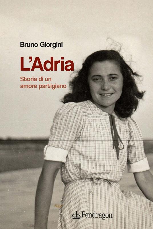 L' Adria. Storia di un amore partigiano - Bruno Giorgini - copertina