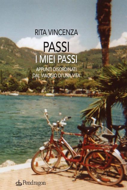 Passi. I miei passi. Appunti disordinati dal viaggio di una vita - Rita Vincenza - copertina