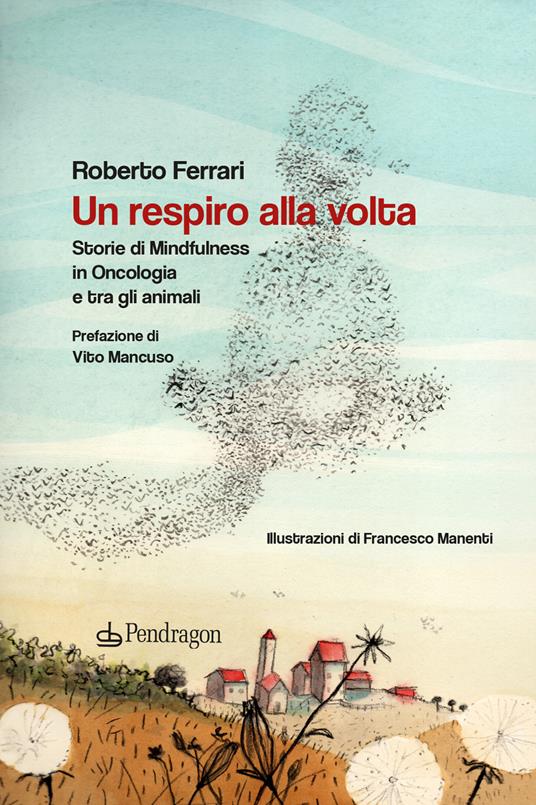 Un respiro alla volta. Storie di mindfulness in oncologia e tra gli animali - Roberto Ferrari - copertina