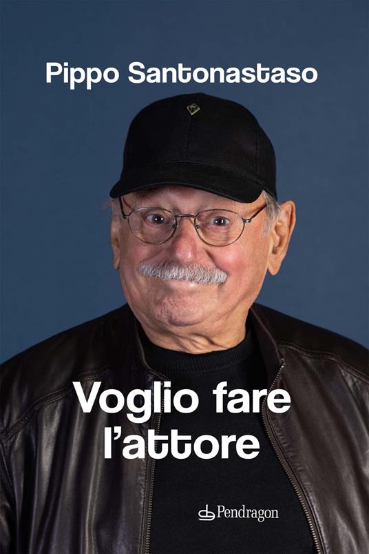 Voglio fare l'attore - Pippo Santonastaso - copertina