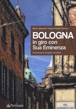 Bologna. In giro con sua eminenza. Ediz. a colori