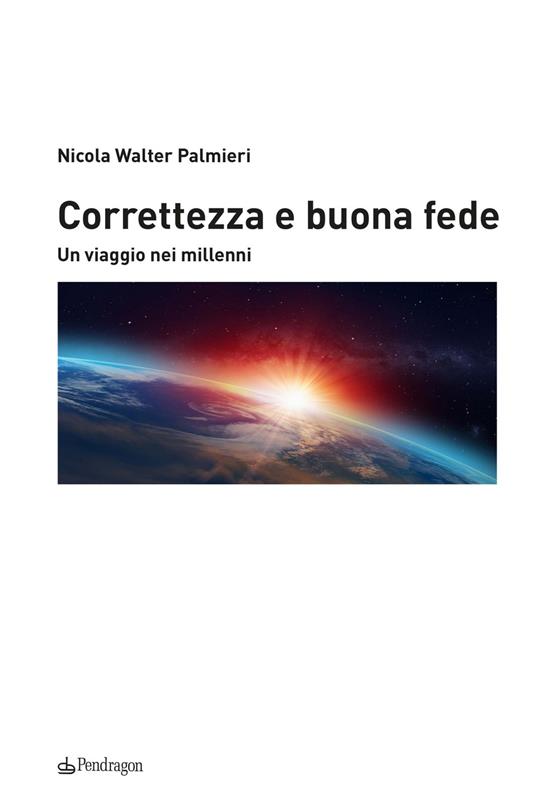 Correttezza e buona fede. Un viaggio nei millenni - Nicola Walter Palmieri - copertina
