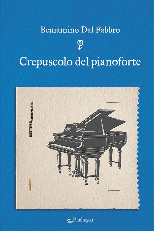 Crepuscolo del pianoforte - Beniamino Dal Fabbro - copertina