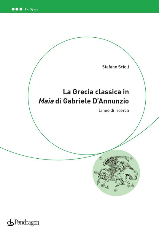 La Grecia classica in «Maia» di Gabriele D'Annunzio. Linee di ricerca - Stefano Scioli - copertina