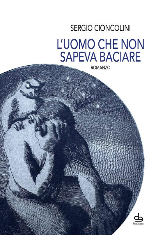 L'uomo che non sapeva baciare - Sergio Cioncolini - copertina