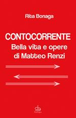 Contocorrente. Bella vita e opere di Matteo Renzi