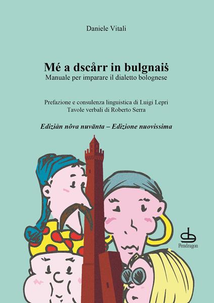 Mé a dscarr in bulgnais. Manuale di dialetto bolognese - Daniele Vitali - copertina