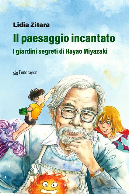 Il paesaggio incantato. I giardini segreti di Hayao Miyazaki - Lidia Zitara - copertina