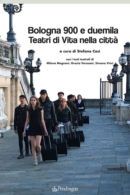 Bologna 900 e duemila teatri di vita nella città - copertina