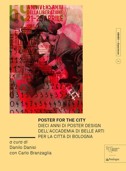 Poster for the city. Dieci anni di poster design dell’Accademia di Belle Arti per la città di Bologna. Ediz. illustrata - copertina
