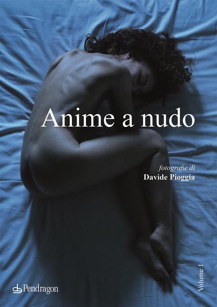 Anime a nudo. Ediz. a colori - Davide Pioggia - copertina