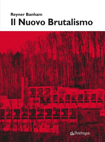 Il nuovo brutalismo. Ediz. illustrata - Reyner Banham - copertina