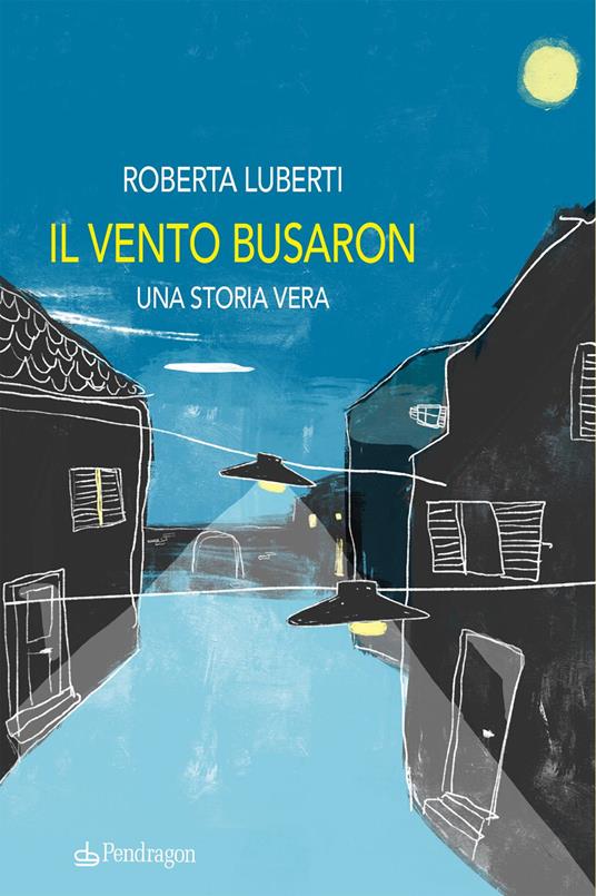 Il vento busaron. Una storia vera - Roberta Luberti - copertina
