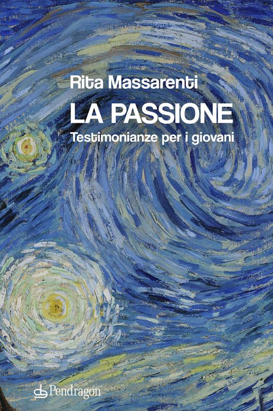 La passione. Testimonianze per i giovani - Rita Massarenti - copertina