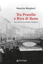 Tra Pratello e Riva di Reno. Racconti di una famiglia bolognese