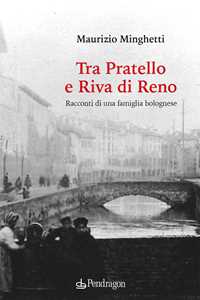 Tra Pratello e Riva di Reno. Racconti di una famiglia bolognese