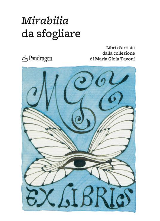 Mirabilia da sfogliare. Libri d’artista dalla collezione di Maria Gioia Tavoni. Ediz. a colori - copertina