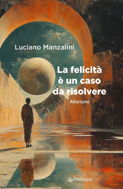 La felicità è un caso da risolvere - Luciano Manzalini - copertina