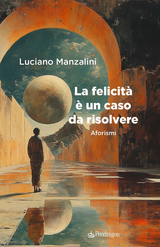 La felicità è un caso da risolvere - Luciano Manzalini - copertina