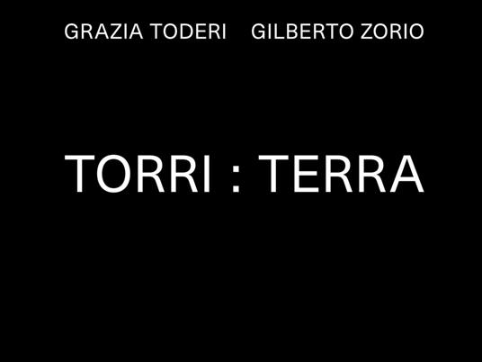 Grazia Toderi. Gilberto Zorio. Torri:Terra. Ediz. illustrata - copertina