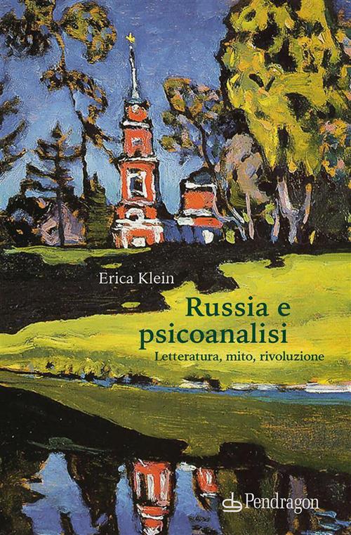 Russia e psicoanalisi. Letteratura, mito, rivoluzione - Erica Klein - ebook